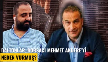 Daltonlar çetesi, Borsacı Mehmet Akdere'yi neden vurmuş?