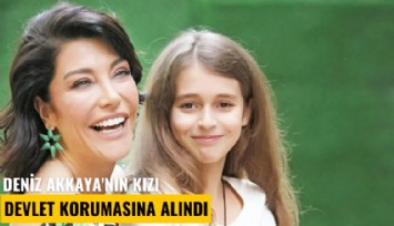 Deniz Akkaya'nın kızı devlet korumasına alındı
