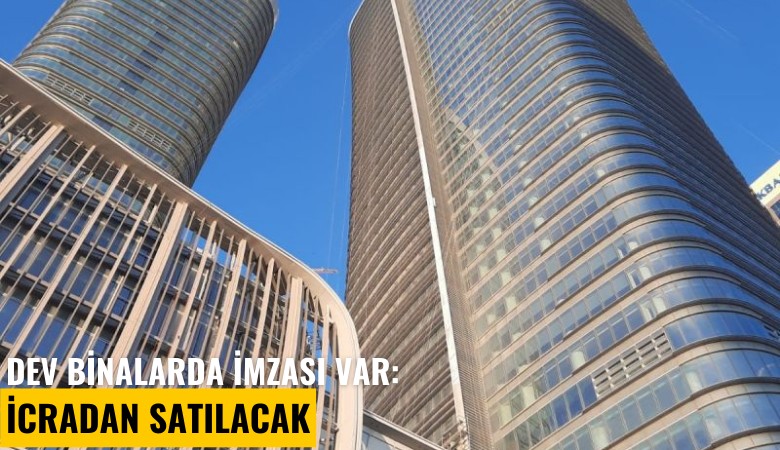 Dev binalarda imzası var: İcradan satılacak