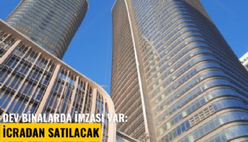 Dev binalarda imzası var: İcradan satılacak