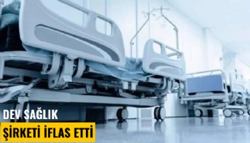 Dev sağlık şirketi iflas etti