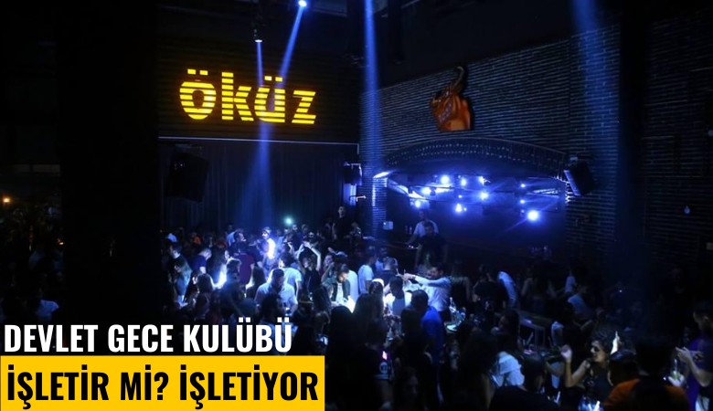 Devlet gece kulübü işletir mi? İşletiyor...