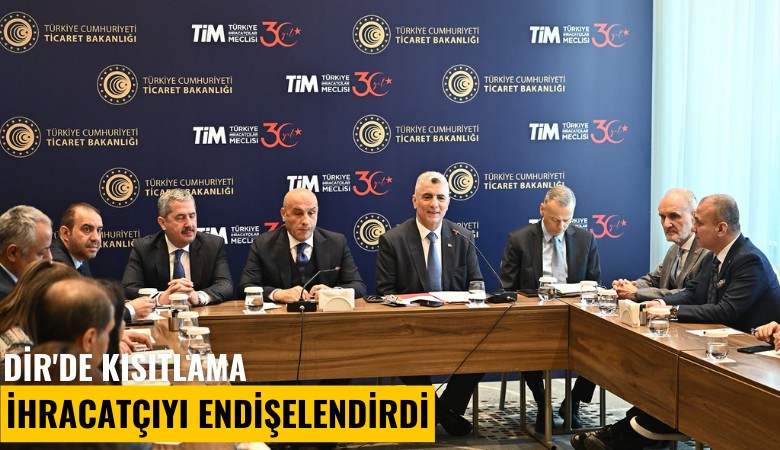 DİR'de kısıtlama ihracatçıyı endişelendirdi