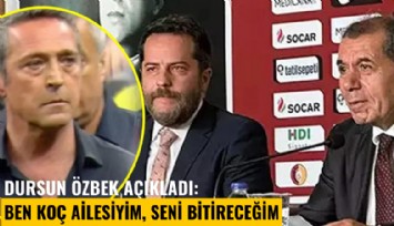 Dursun Özbek açıkladı: Ben Koç Ailesiyim, seni bitireceğim