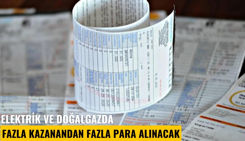 Elektrik ve doğalgazda fazla kazanandan fazla para alınacak