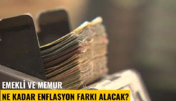 Emekli ve memur ne kadar enflasyon farkı alacak?