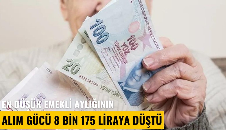 En düşük emekli aylığının alım gücü 8 bin 175 liraya düştü