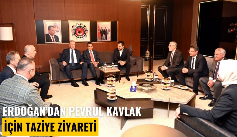 Erdoğan'dan Pevrul Kavlak için taziye ziyareti