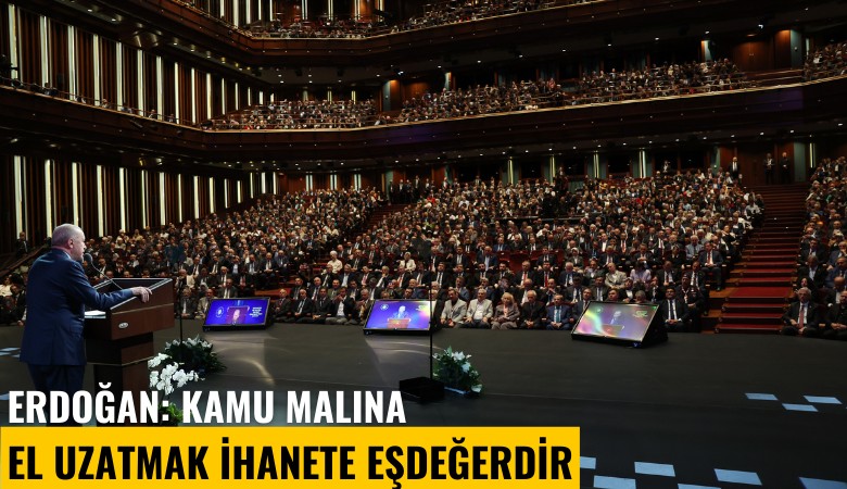 Erdoğan: Kamu malına el uzatmak ihanete eşdeğerdir