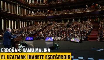 Erdoğan: Kamu malına el uzatmak ihanete eşdeğerdir