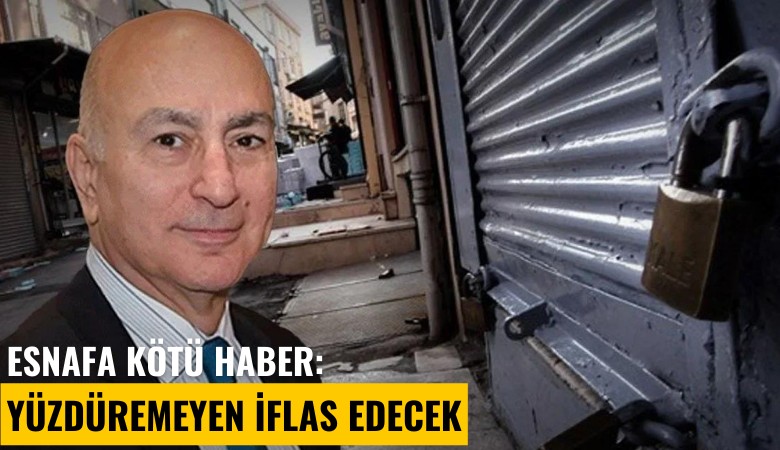 Esnafa kötü haber: Yüzdüremeyen iflas edecek