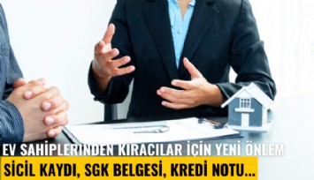Ev sahiplerinden kiracılar için yeni önlem: Sicil kaydı, SGK belgesi, kredi notu