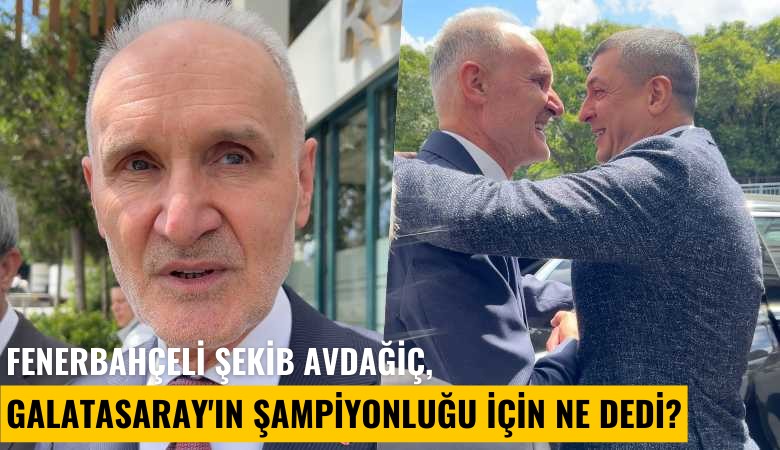 Fenerbahçeli İTO Başkanı Şekib Avdağiç, Galatasaray'ın şampiyonluğu için ne dedi?