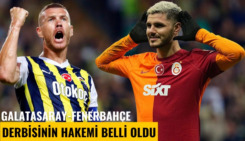 Galatasaray-Fenerbahçe derbisinin hakemi belli oldu