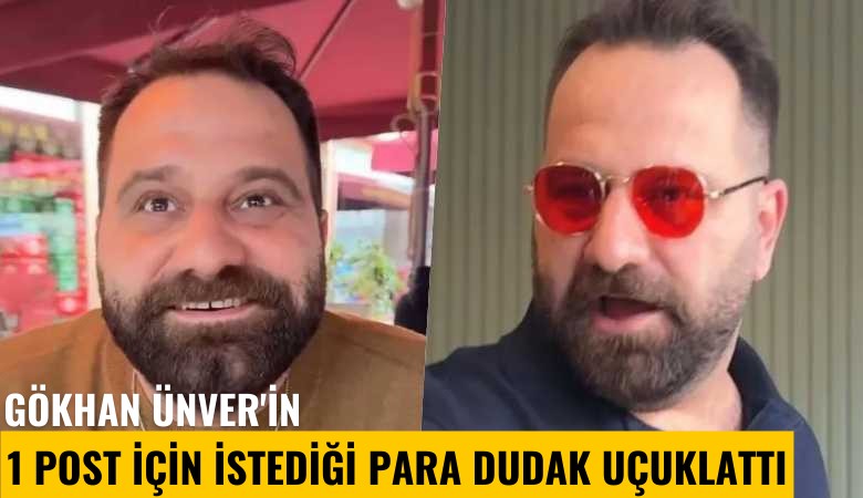 Gökhan Ünver'in 1 post için istediği para dudak uçuklattı