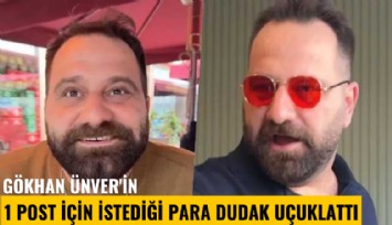 Gökhan Ünver'in 1 post için istediği para dudak uçuklattı