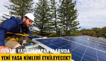 Güneşe yatırım yapan alarmda: Yeni yasa kimleri etkileyecek?