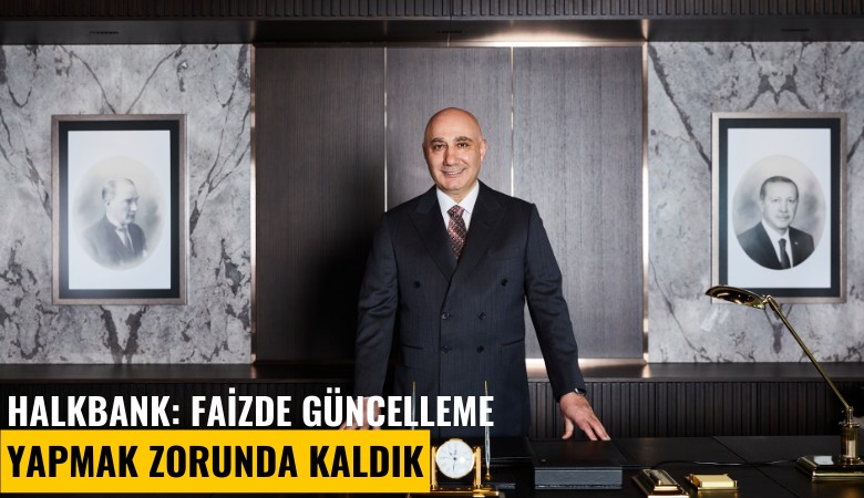 Halkbank: Faizde güncelleme yapmak zorunda kaldık