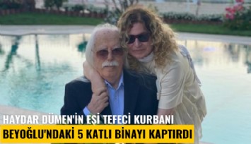 Haydar Dümen'in eşi tefeci kurbanı: Beyoğlu'ndaki 5 katlı binayı kaptırdı