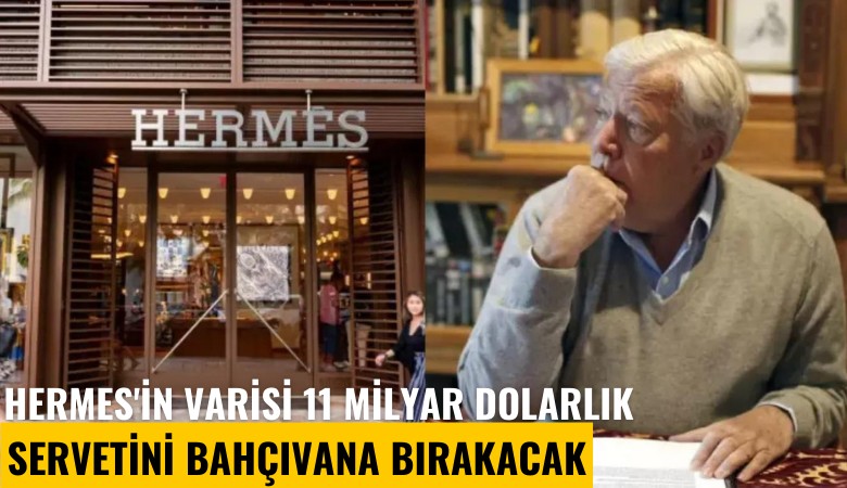 Hermes'in varisi 12 milyar dolarlık servetini bahçıvana bıraktı, ailesi şokta