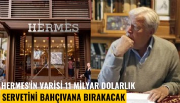 Hermes'in varisi 12 milyar dolarlık servetini bahçıvana bıraktı, ailesi şokta