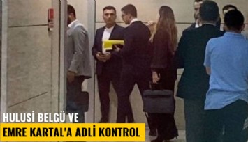 Hulusi Belgü ve Emre Kartal'a adli kontrol