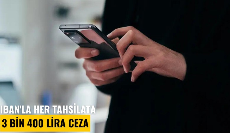 IBAN'la her tahsilata 3 bin 400 lira ceza