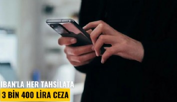 IBAN'la her tahsilata 3 bin 400 lira ceza