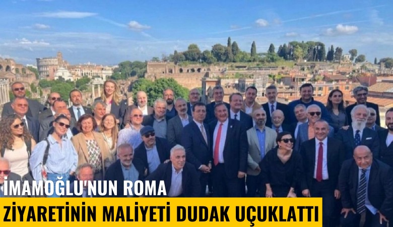 İmamoğlu'nun Roma ziyaretinin maliyeti dudak uçuklattı