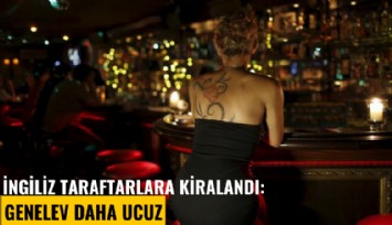 İngiliz taraftarlara kiralandı: Genelev daha ucuz