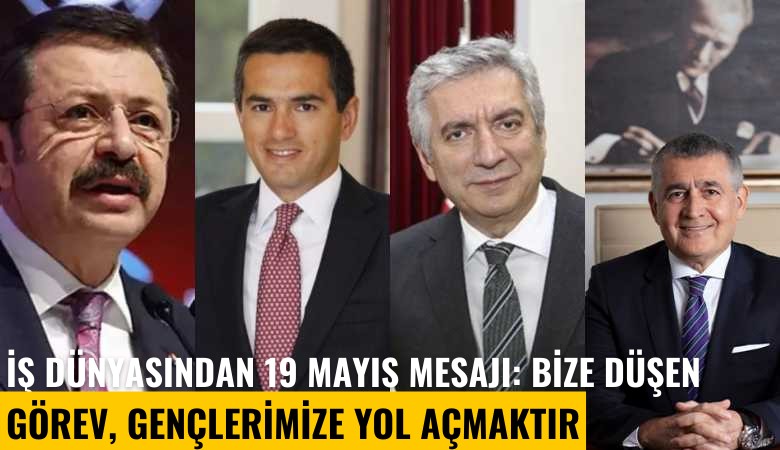 İş dünyasından 19 Mayıs mesajı: Bize düşen görev, gençlerimize güvenerek, onlara yol açmaktır