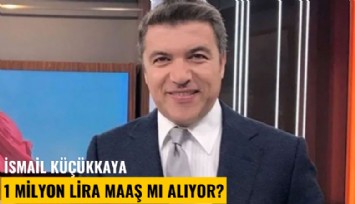 İsmail Küçükkaya 1 milyon lira maaş mı alıyor?