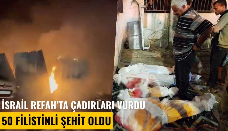 İsrail, Refah'ta çadırları vurdu, 50 Filistinli şehit oldu