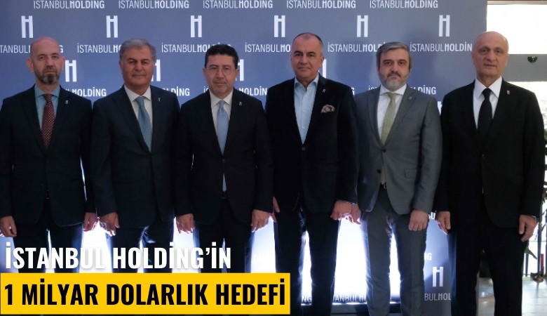 İstanbul Holding'in 1 milyar dolarlık hedefi