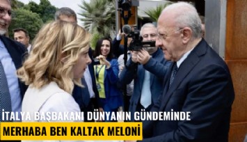 İtalya Başbakanı dünyanın gündeminde: Merhaba ben kaltak Meloni