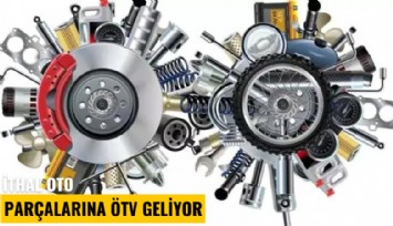 İthal oto parçalarına ÖTV geliyor