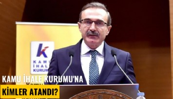 Kamu İhale Kurumu'na kimler atandı?