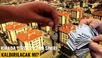 Kirada yüzde 25 zam sınırı kaldırılacak mı?