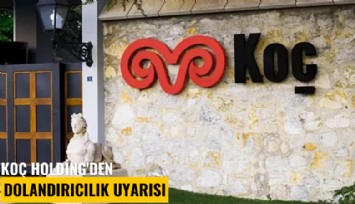 Koç Holding'den dolandırıcılık uyarısı