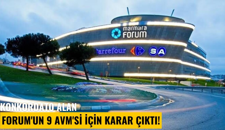 Konkordato alan Forum'un 9 AVM'si için karar çıktı!