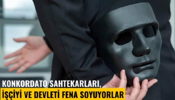 Konkordato sahtekarları, işçiyi ve devleti soyuyorlar