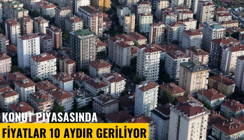 Konut piyasasında fiyatlar 10 aydır geriliyor