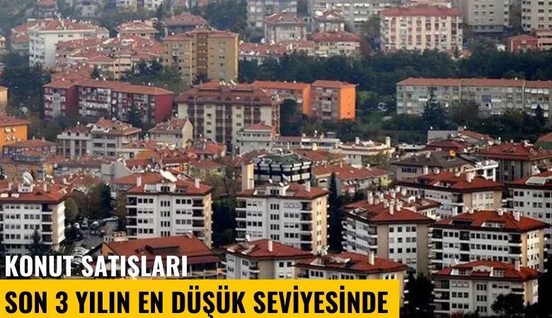 Konut satışları son 3 yılın en düşük seviyesinde