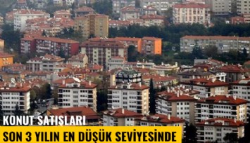 Konut satışları son 3 yılın en düşük seviyesinde
