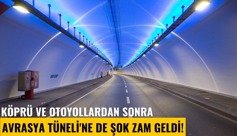 Köprü ve otoyollardan sonra Avrasya Tüneli'ne de şok zam geldi!