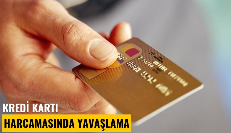 Kredi kartı harcamasında yavaşlama