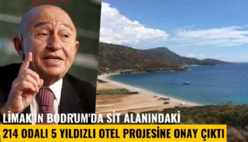 Limak'ın Bodrum'da sit alanındaki 214 odalı 5 yıldızlı otel projesine onay çıktı