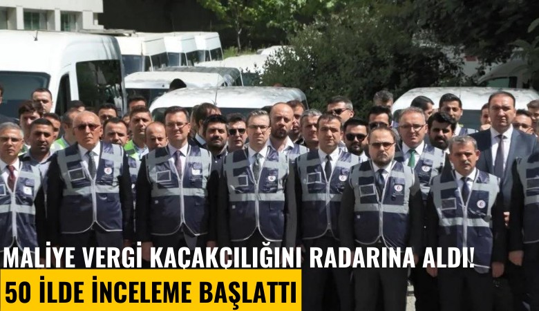 Maliye vergi kaçakçılığını radarına aldı! 50 ilde inceleme başlattı