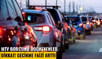 MTV borcunu ödemeyenler dikkat! Gecikme faizi arttı