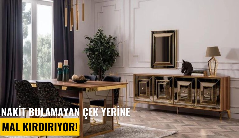 Nakit bulamayan çek yerine mal kırdırıyor!